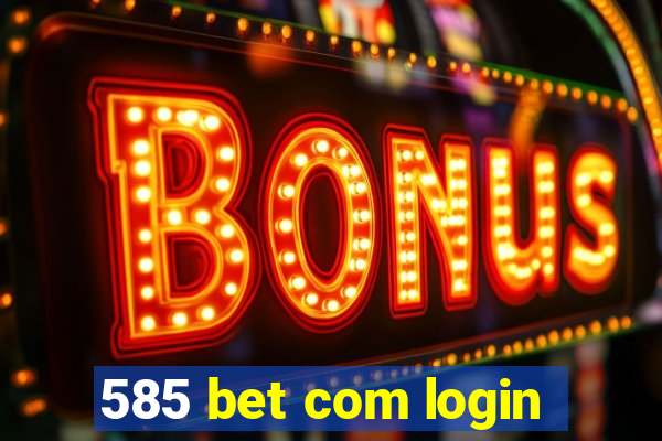 585 bet com login